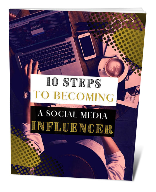 10 Easy Steps To Becoming a Social Media Influencer eBook