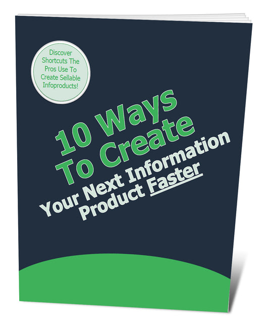 10 Ways To Create Your Next Information Product Faster eBook