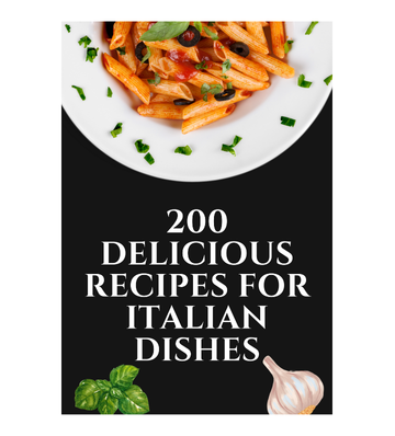 200 Delicious Recipes for Italian Dishes eBook