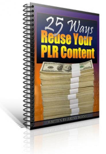 25 Ways To Reuse Your PLR Content eBook