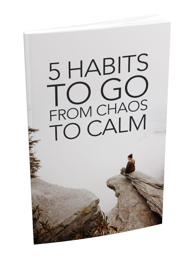 5 Habits To Go From Chaos To Calm eBook