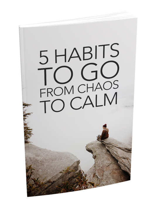 5 Habits To Go From Chaos To Calm eBook