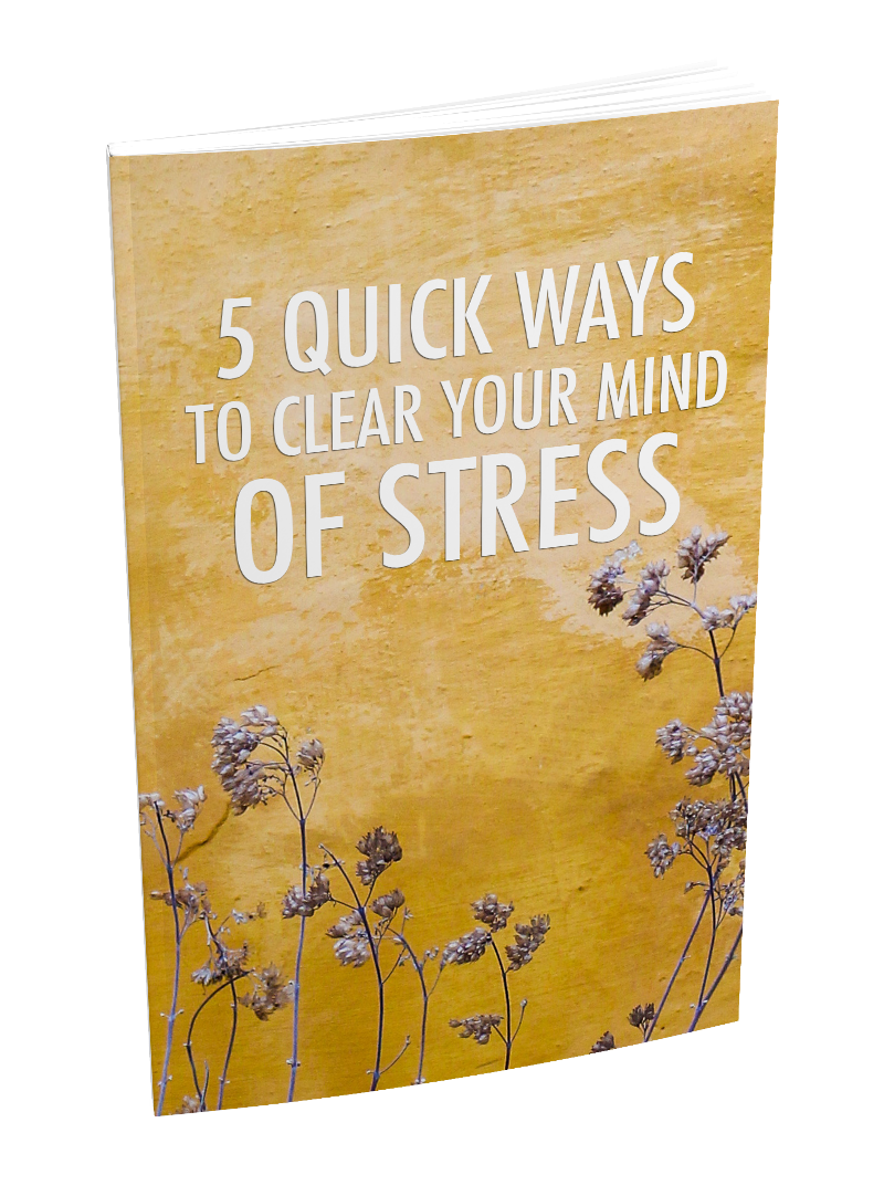 5 Quick Ways To Clear Your Mind Of Stress eBook
