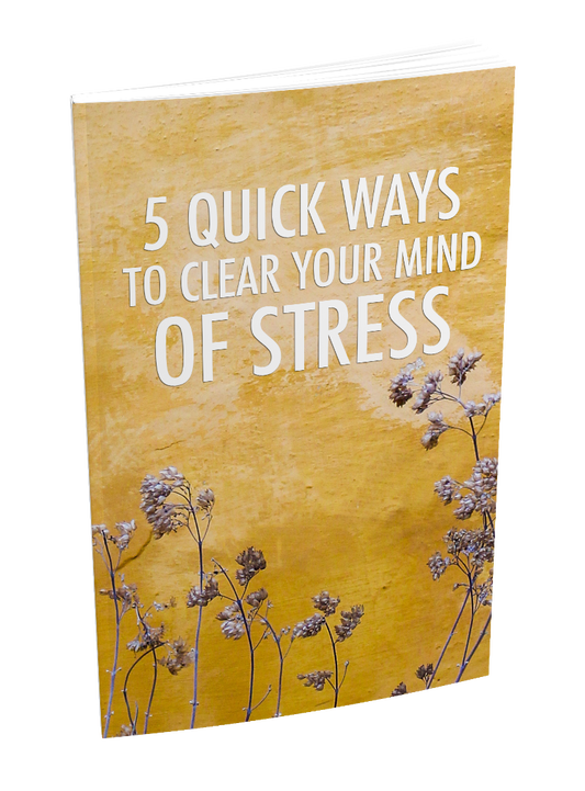 5 Quick Ways To Clear Your Mind Of Stress eBook