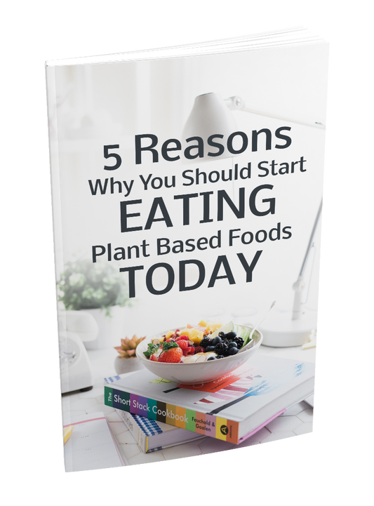 5 Reasons Why You Should Start Eating Plant Based Foods Today eBook