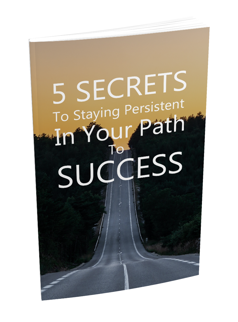 5 Secrets To Staying Persistent In Your Path To Success eBook
