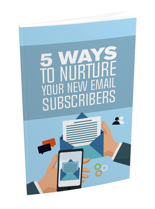 5 Ways To Nurture Your New Email Subscribers eBook