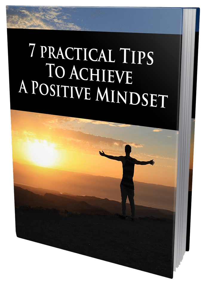 7 Practical Tips To Achieve a Positive Mindset eBook