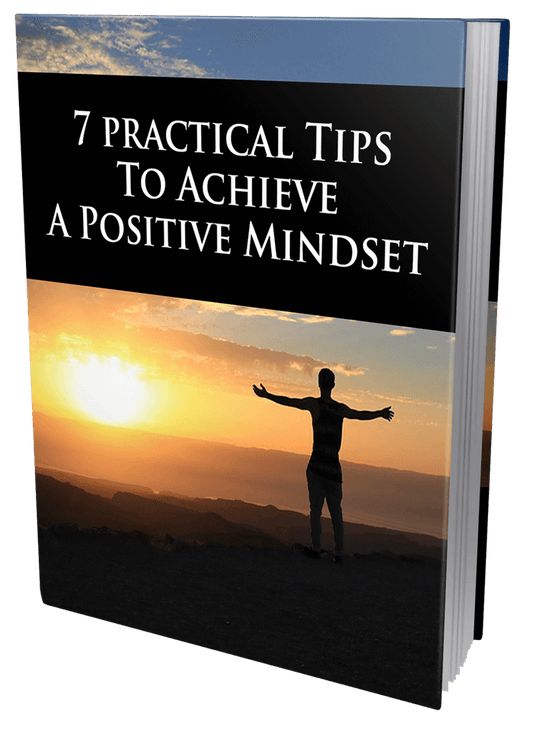7 Practical Tips To Achieve a Positive Mindset eBook
