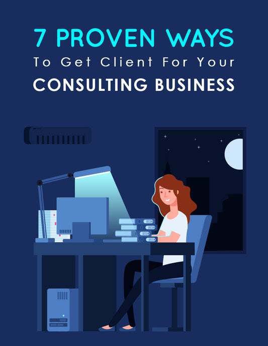 7 Proven Ways To Get Clients For Your Consulting Business eBook