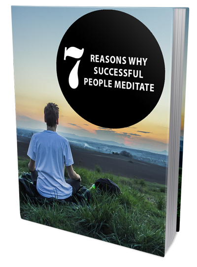 7 Reasons Why Successful People Meditate eBook