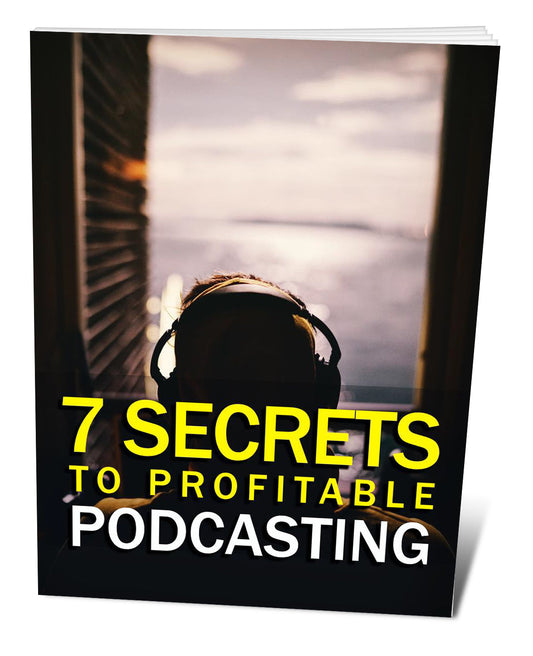 7 Secrets To Profitable Podcasting eBook