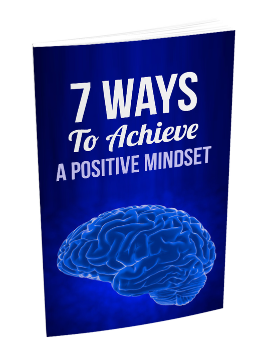 7 Ways To Achieve a Positive Mindset eBook
