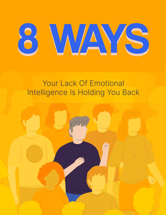 8 Ways Your Lack Of Emotional Intelligence Is Holding You Back eBook
