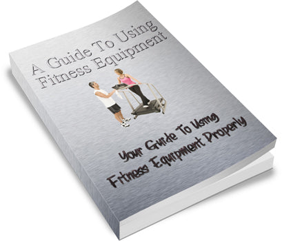 A Guide To Using Fitness Equipment eBook