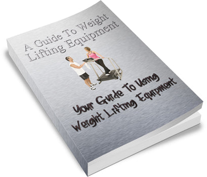 A Guide To Using Weight Lifting Equipment eBook