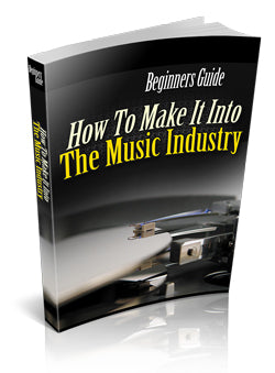 Beginners Guide How To Make It In The Music Industry eBook