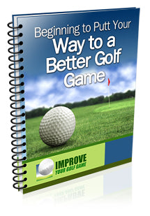 Beginning To Putt Your Way To A Better Golf Game eBook
