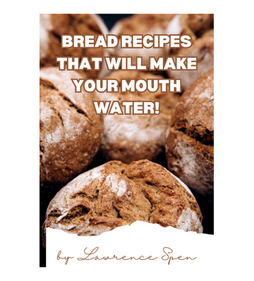 Bread Recipes That Will Make Your Mouth Water eBook