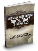 Christian Faith Healing And The Power Of Miracles eBook