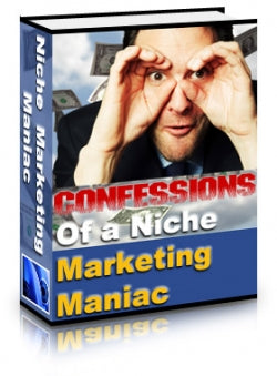 Confessions Of A Niche Marketing Maniac eBook