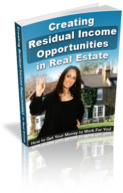 Creating Residual Income Opportunities In Real Estate eBook