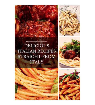Delicious Italian Recipes Straight From Italy eBook