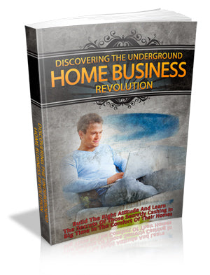 Discovering The Underground Home Business Revolution eBook