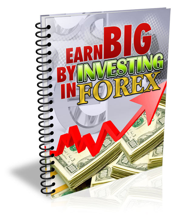 Earn Big By Investing In Forex eBook