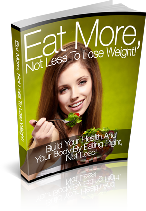 Eat More Not Less To Lose Weight eBook
