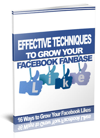 Effective Techniques To Grow Your Facebook Fanbase eBook