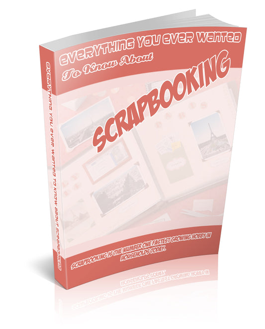 Everything You Ever Wanted To Know About Scrapbooking eBook