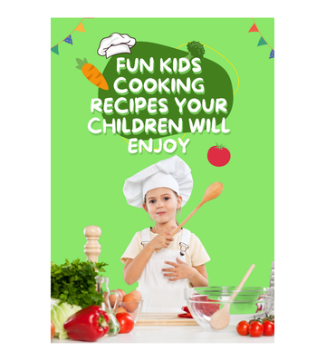 Fun Kids Cooking Recipes Your Children Will Enjoy eBook
