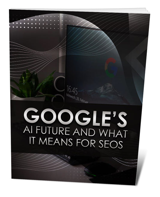 Googles AI Future and What It Means For SEOS eBook