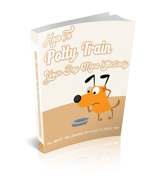 How To Potty Train Your Dog More Effectively eBook