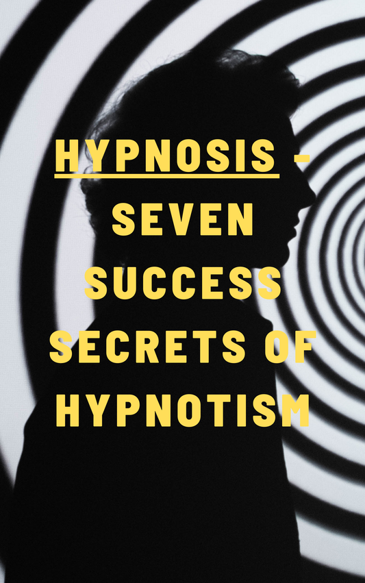 Hypnosis - Seven Success Secrets of Hypnotism eBook