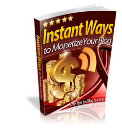 Instant Ways To Monetize Your Blog eBook