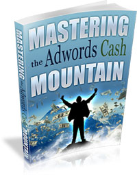 Mastering The Adwords Cash Mountain eBook