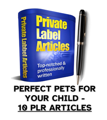 Perfect Pets For Your Child PLR Article Pack - 10 PLR Articles