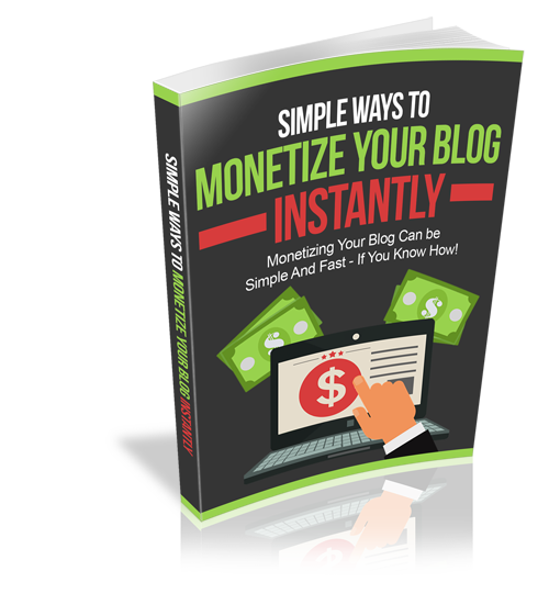 Simple Ways to Monetize Your Blog Instantly eBook