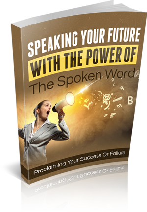 Speaking Your Future With The Power Of The Spoken Word eBook