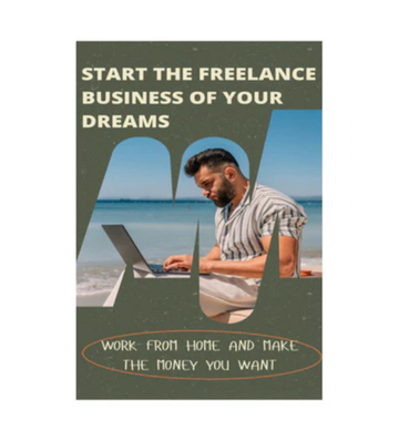 Start The Freelance Business Of Your Dreams eBook