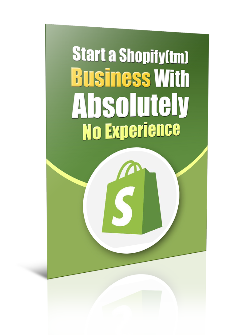 Start a Shopify Business With Absolutely No Experience eBook