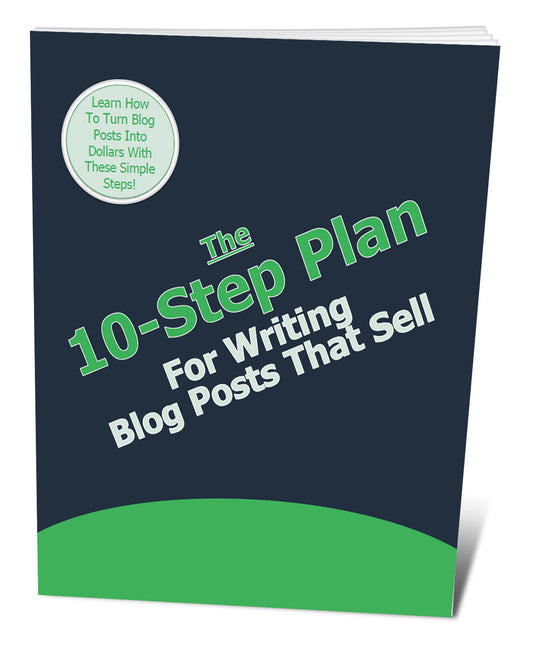 The 10 Step Plan For Writing Blog Posts That Sell eBook
