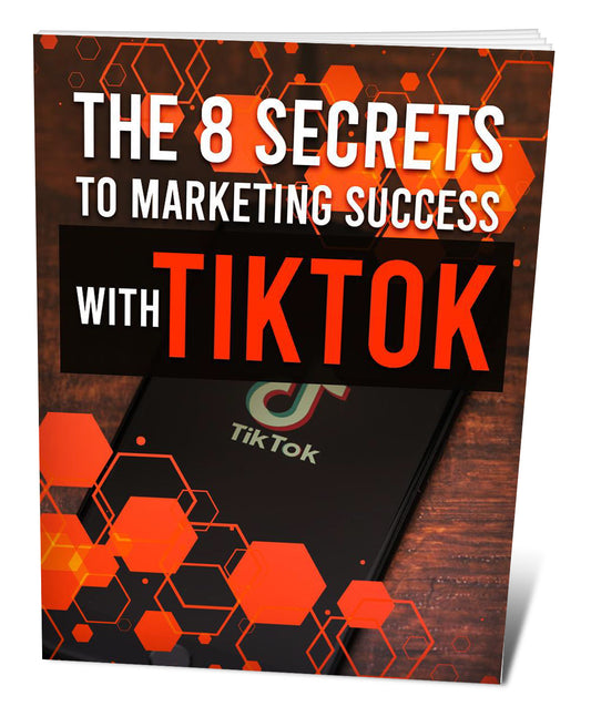 The 8 Secrets To Marketing Success With TikTok eBook