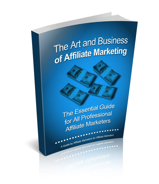 The Art and Business Of Affiliate Marketing eBook