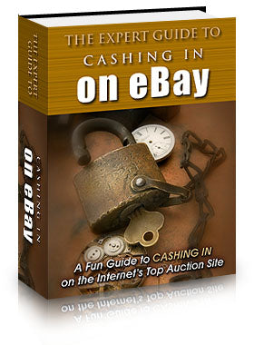 The Expert Guide To Cashing In On Ebay eBook