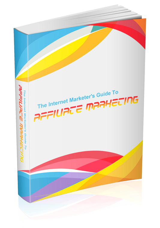 The Internet Marketers Guide To Affiliate Marketing eBook