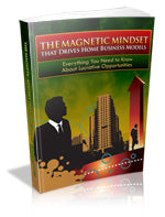The Magnetic Mindset That Drives Home Business Models eBook