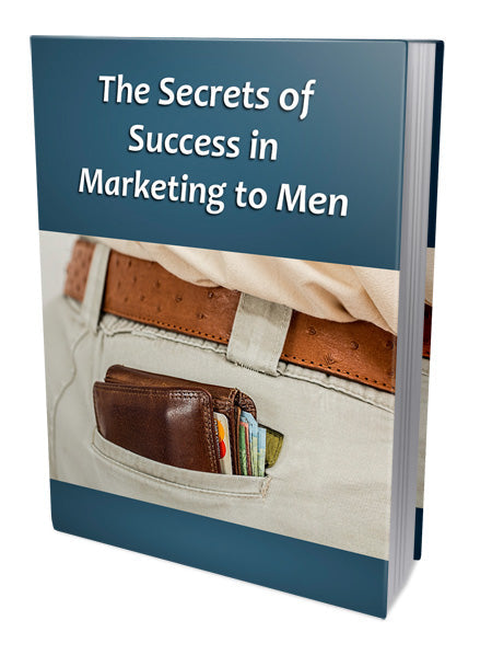 The Secrets Of Success In Marketing To Men eBook